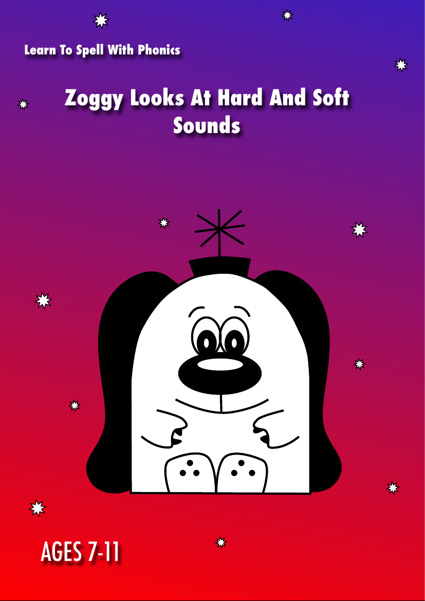 Zoggy Learns To Spell Hard And Soft Sounds: Learn To Spell With Phonics (7-11) - Activity Pack