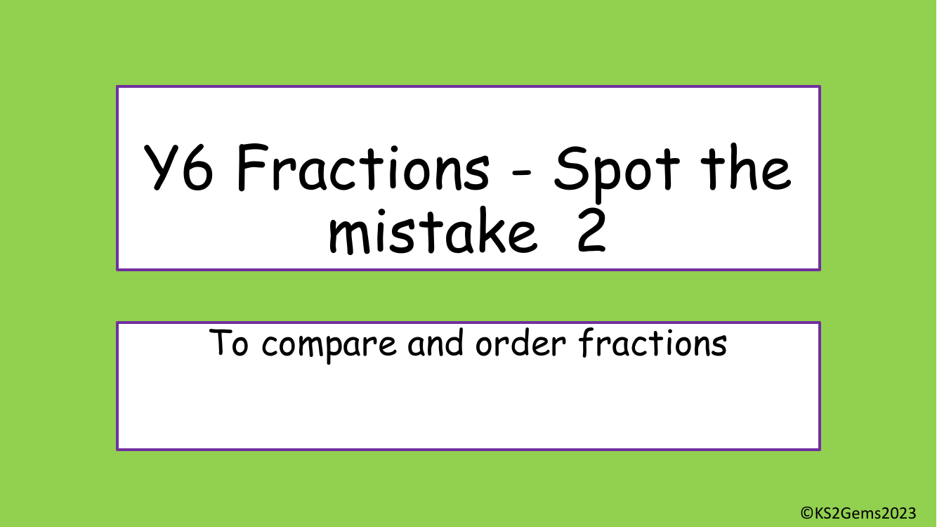 Comparing and ordering fractions Spot the Mistake