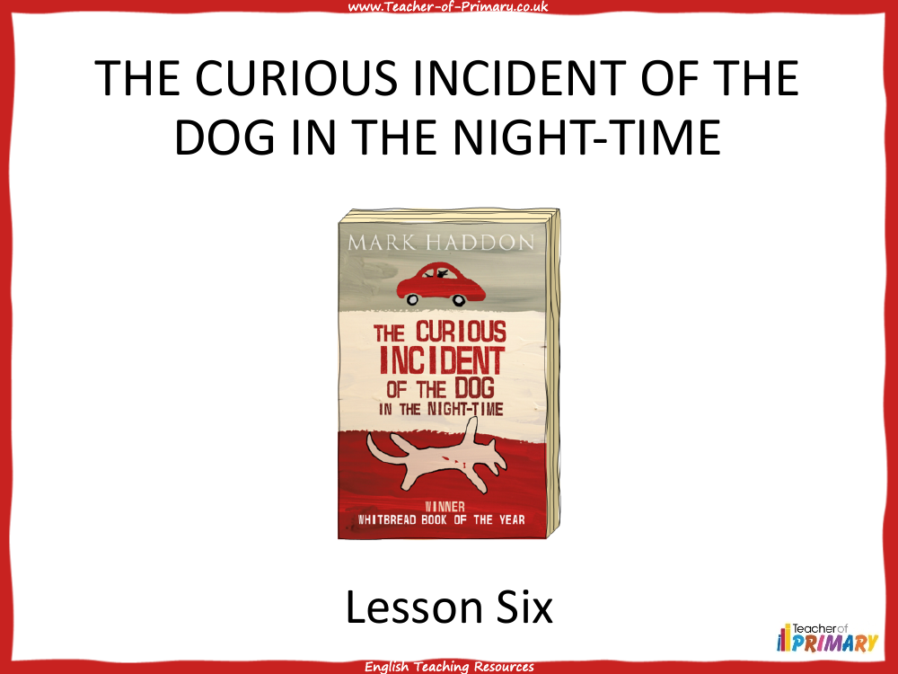 The Curious Incident of the Dog in the Night time   Lesson 6 - PowerPoint