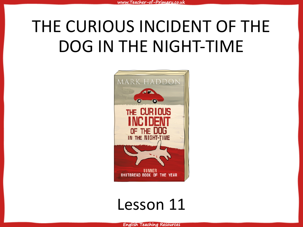 The Curious Incident of the Dog in the Night time   Lesson 11 - PowerPoint