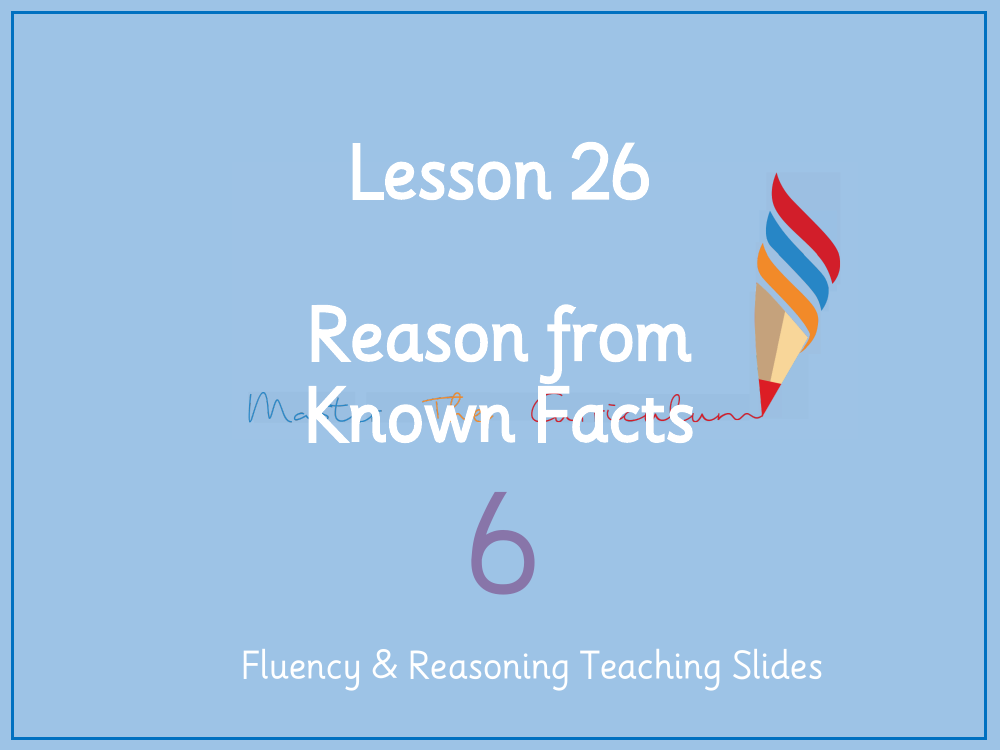 Addition, Subtraction, Multiplication and Division - Reason from known facts - Presentation