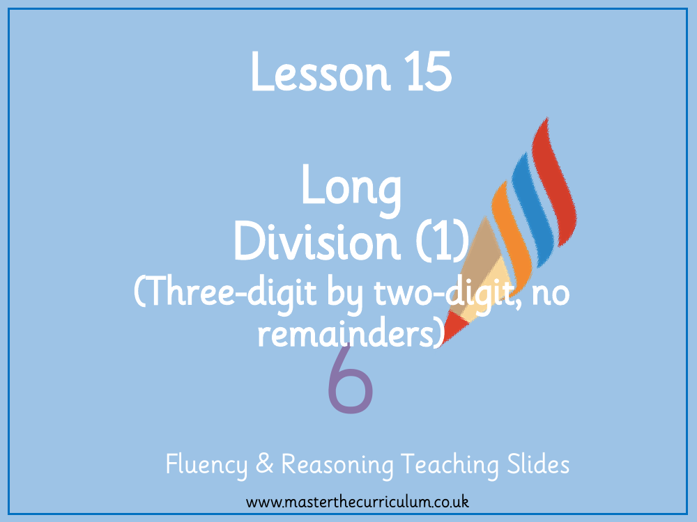 Addition, Subtraction, Multiplication and Division - Long division - 3-digits by 2-digits  (no remainders) - Presentation