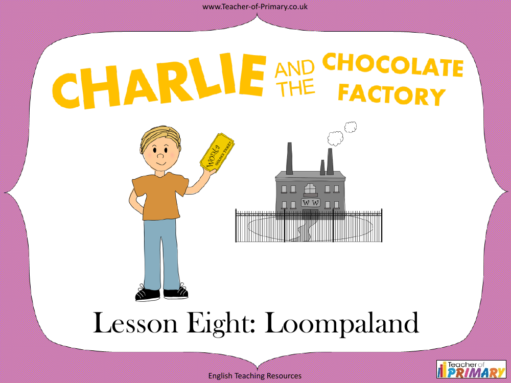 Charlie and the Chocolate Factory - Lesson 8: Loompaland - PowerPoint