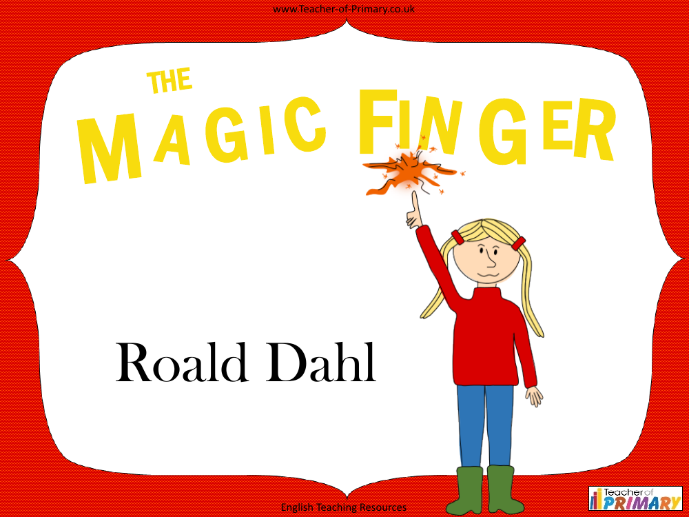 The Magic Finger - Lesson 1: Roald Dahl - PowerPoint