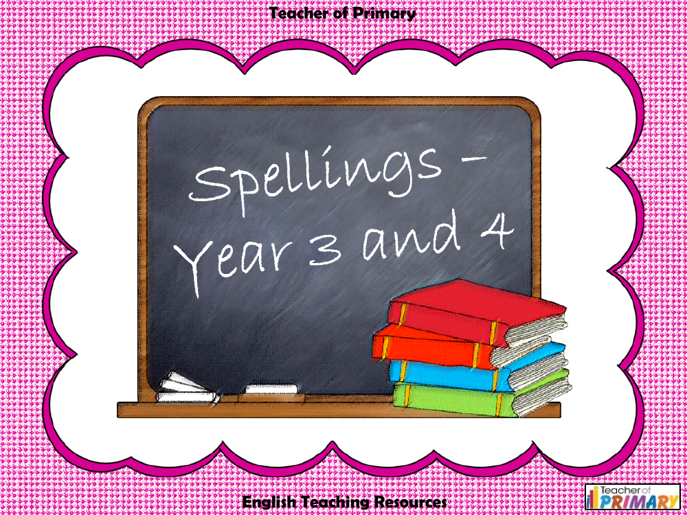 Spellings Year 3 and 4 - PowerPoint