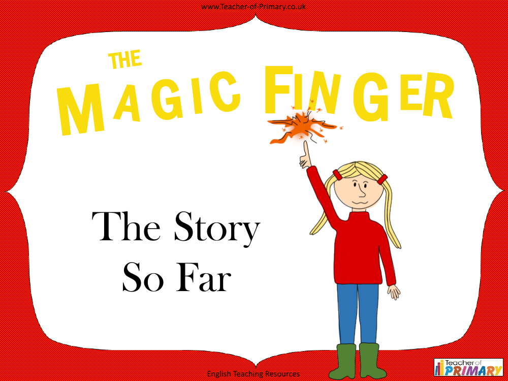 The Magic Finger - Lesson 4: The Story so Far - PowerPoint