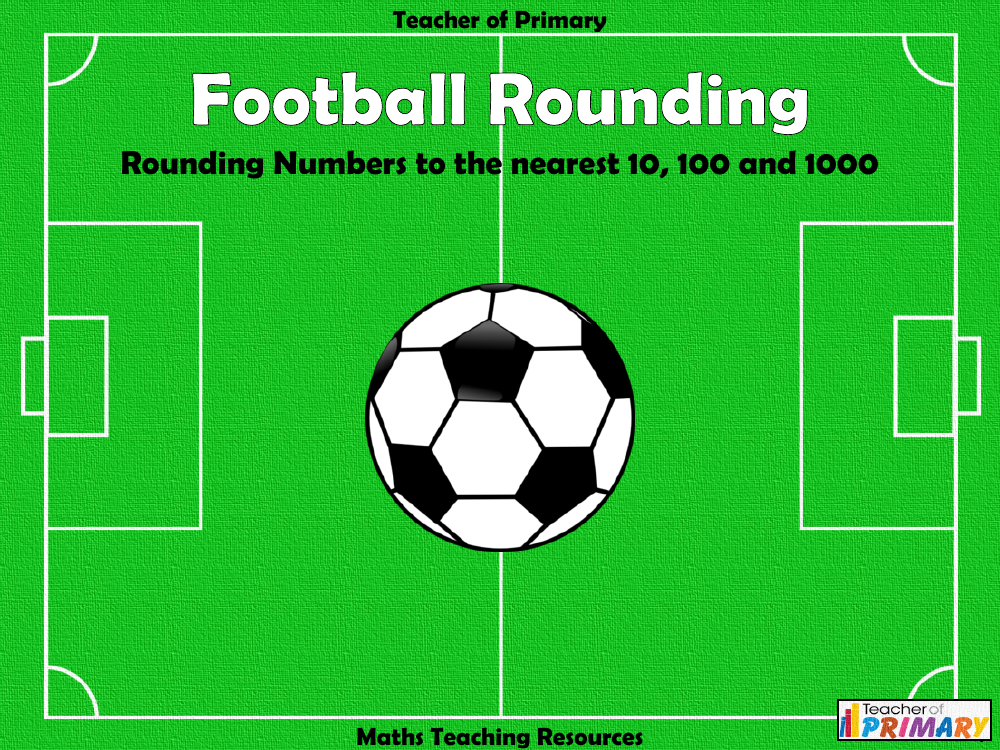 Football Rounding - Rounding Numbers to the Nearest 10, 100 and 1000 - PowerPoint