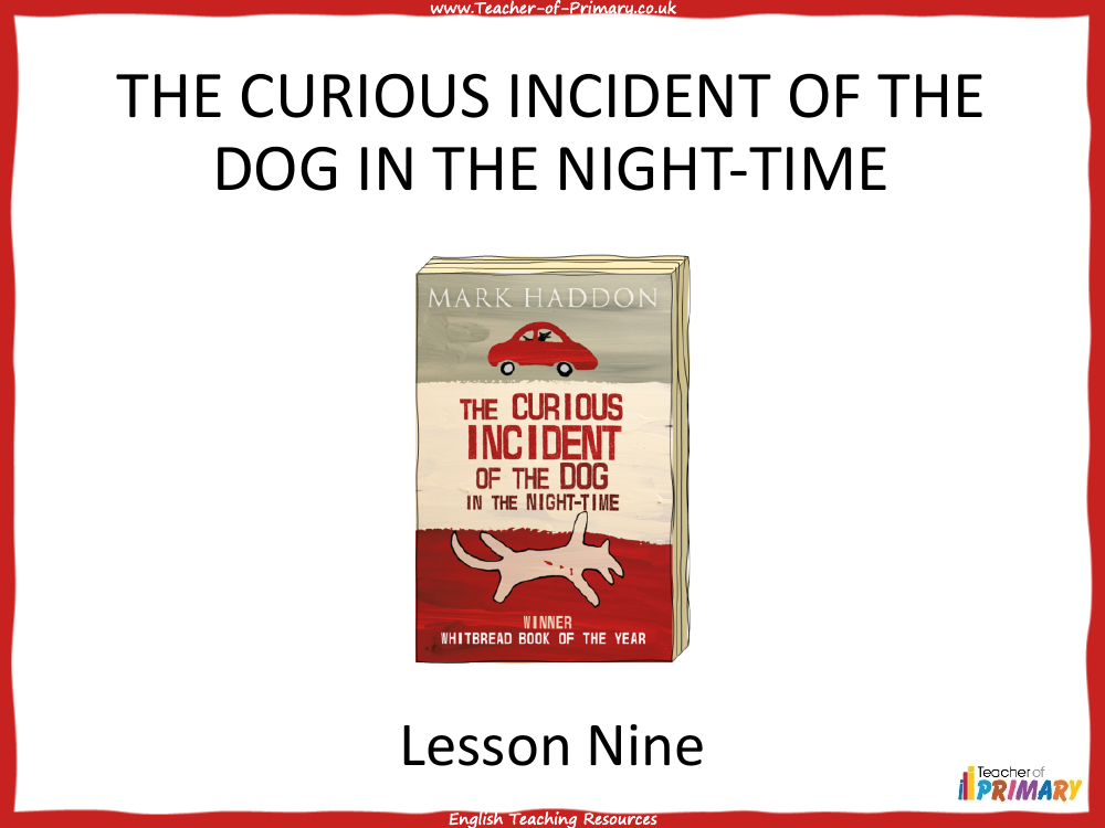 The Curious Incident of the Dog in the Night time   Lesson 9 - PowerPoint