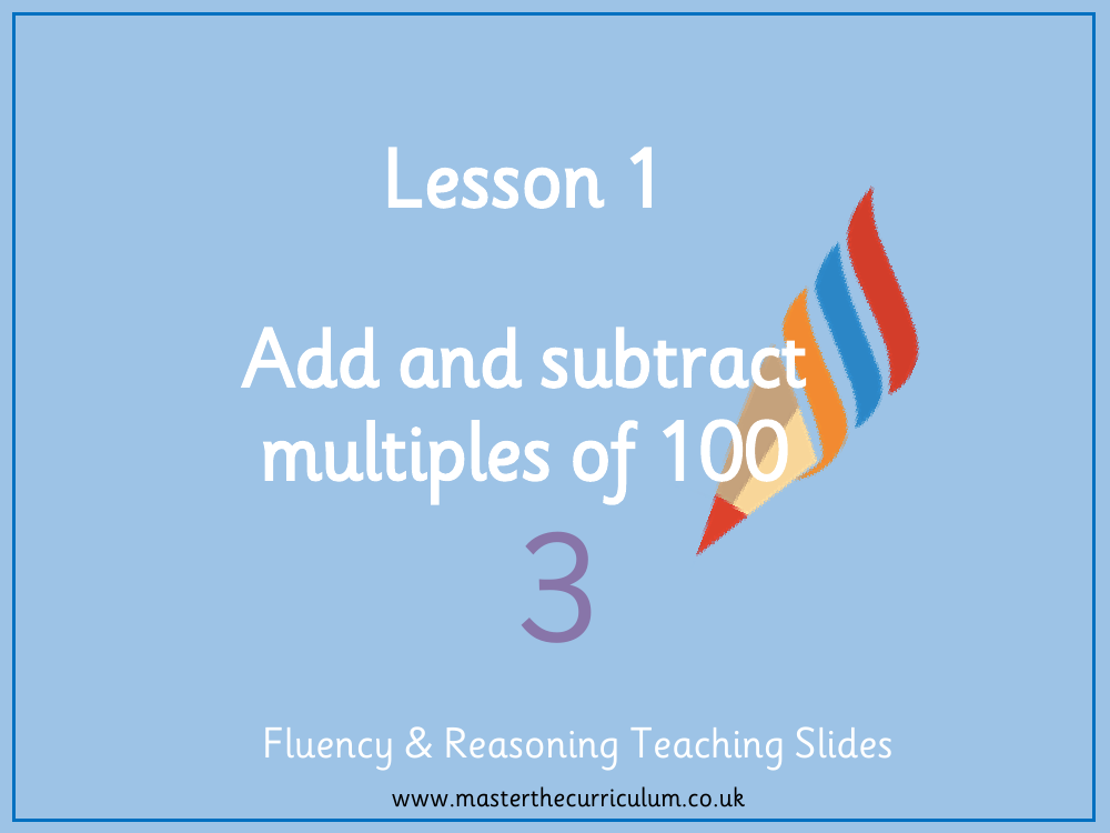 Addition and subtraction - Add and subtract multiples of 100 - Presentation