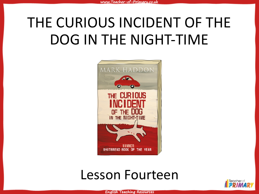 The Curious Incident of the Dog in the Night time   Lesson 14 - PowerPoint