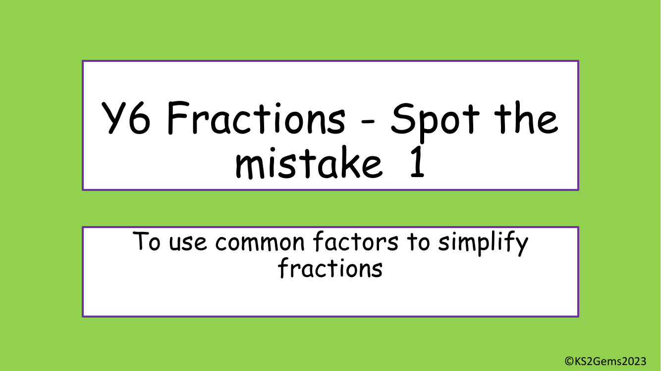 Simplifying fractions Spot the Mistake