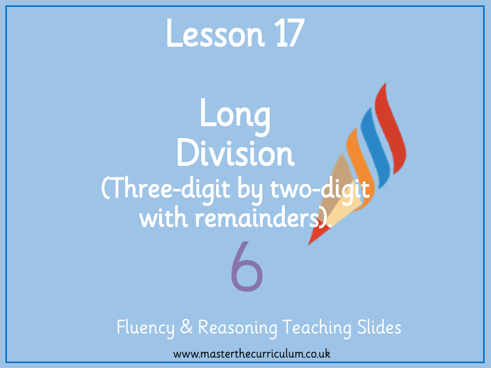 Addition, Subtraction, Multiplication and Division - Long division - 3-digits by 2-digits  (with remainders) - Presentation