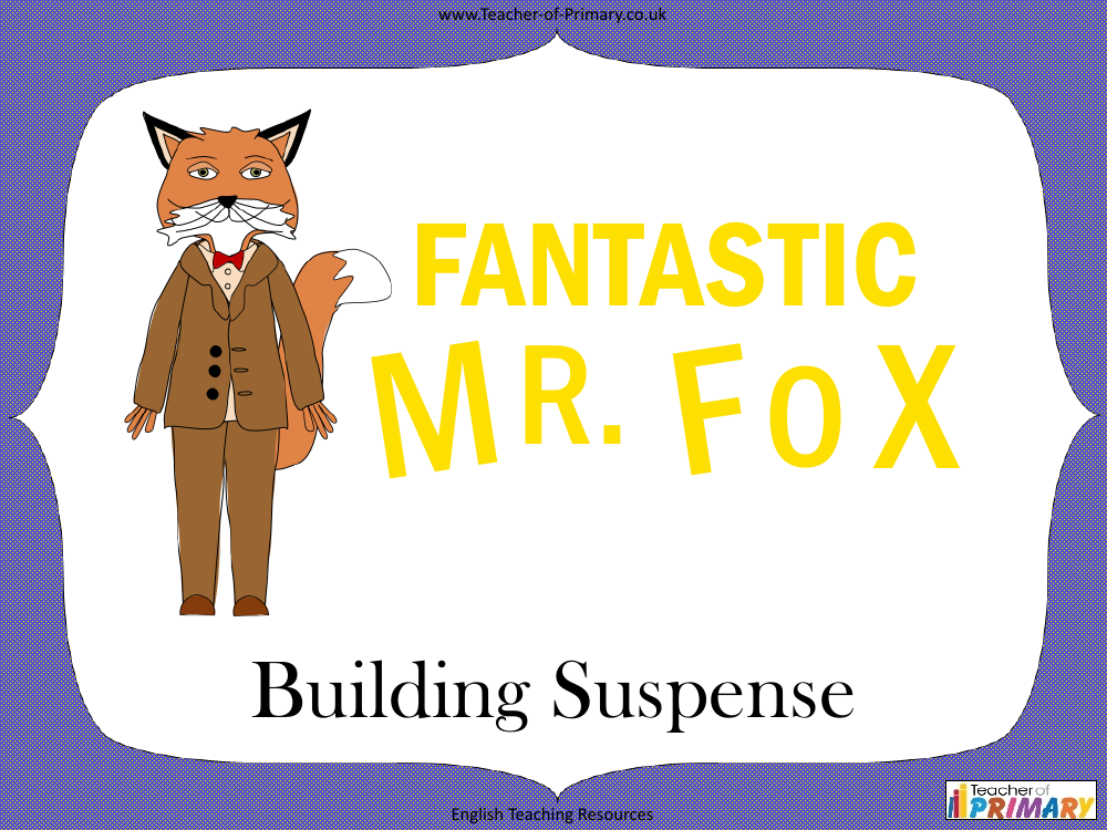 Fantastic Mr Fox - Lesson 9 - Building Suspense PowerPoint
