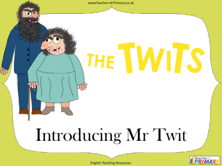 The Twits - Lesson 2: Introducing Mr. Twit - PowerPoint