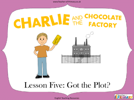 Charlie and the Chocolate Factory - Lesson 5: Got the Plot?  - PowerPoint
