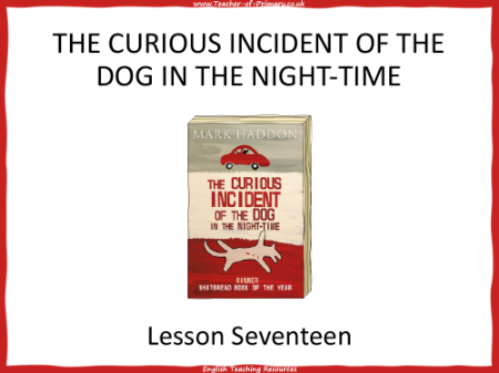 The Curious Incident of the Dog in the Night time   Lesson 17 - PowerPoint