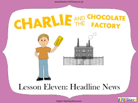 Charlie and the Chocolate Factory - Lesson 11: Headline News - PowerPoint