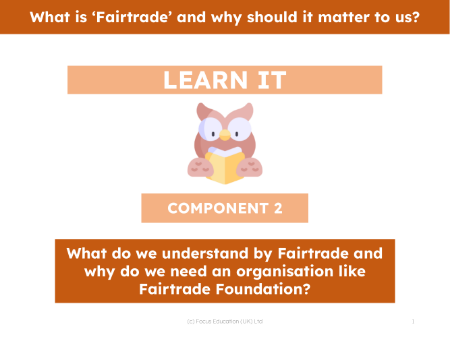 What do we understand by Fairtrade and why do we need an organisation like Fairtrade Foundation? - Presentation