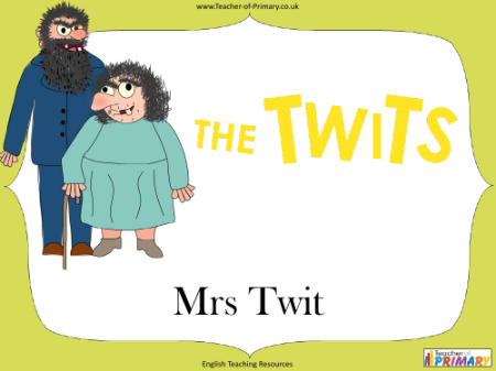 The Twits - Lesson 3: Mrs. Twit - PowerPoint