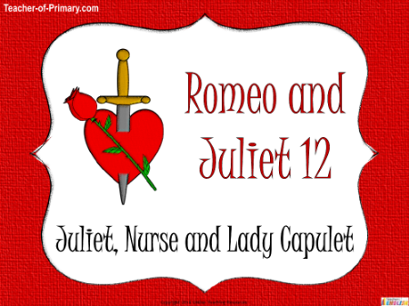 Romeo & Juliet Lesson 12: Juliet, Nurse and Lady Capulet - PowerPoint