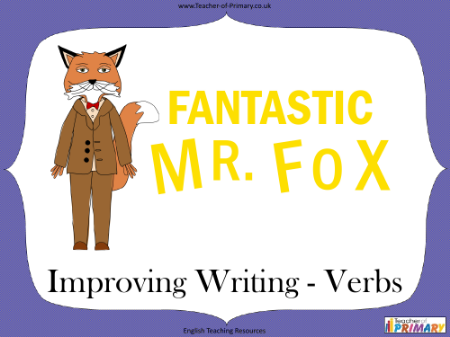 Fantastic Mr Fox - Lesson 5 - Improving Writing - Verbs PowerPoint