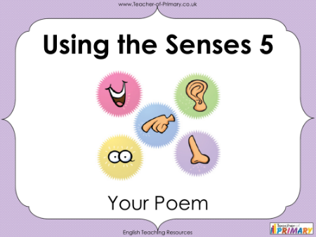 Using the Senses - Lesson 5: Your Poem - PowerPoint