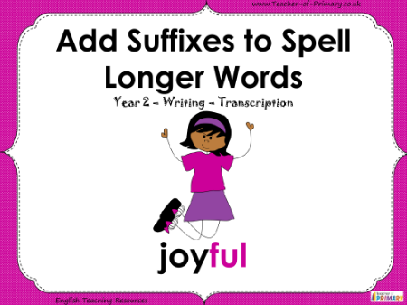 Add Suffixes to Spell Longer Words   Year 2 - PowerPoint