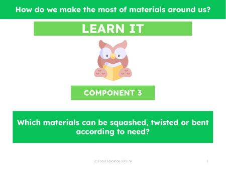 Which materials can be squashed, twisted or bent according to need? - Presentation
