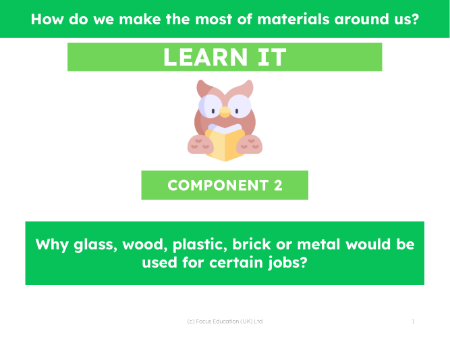 Why glass, wood, plastic, brick or metal would be used for certain jobs - Presentation