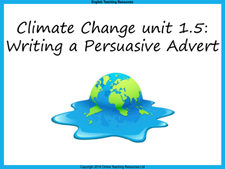 Climate Change - Unit 5 - Persuasive Advert PowerPoint