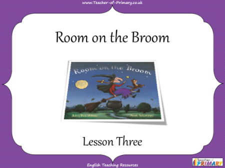 Room on the Broom - Lesson 3 - PowerPoint