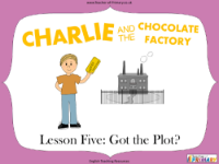 Charlie and the Chocolate Factory - Lesson 5: Got the Plot?  - PowerPoint